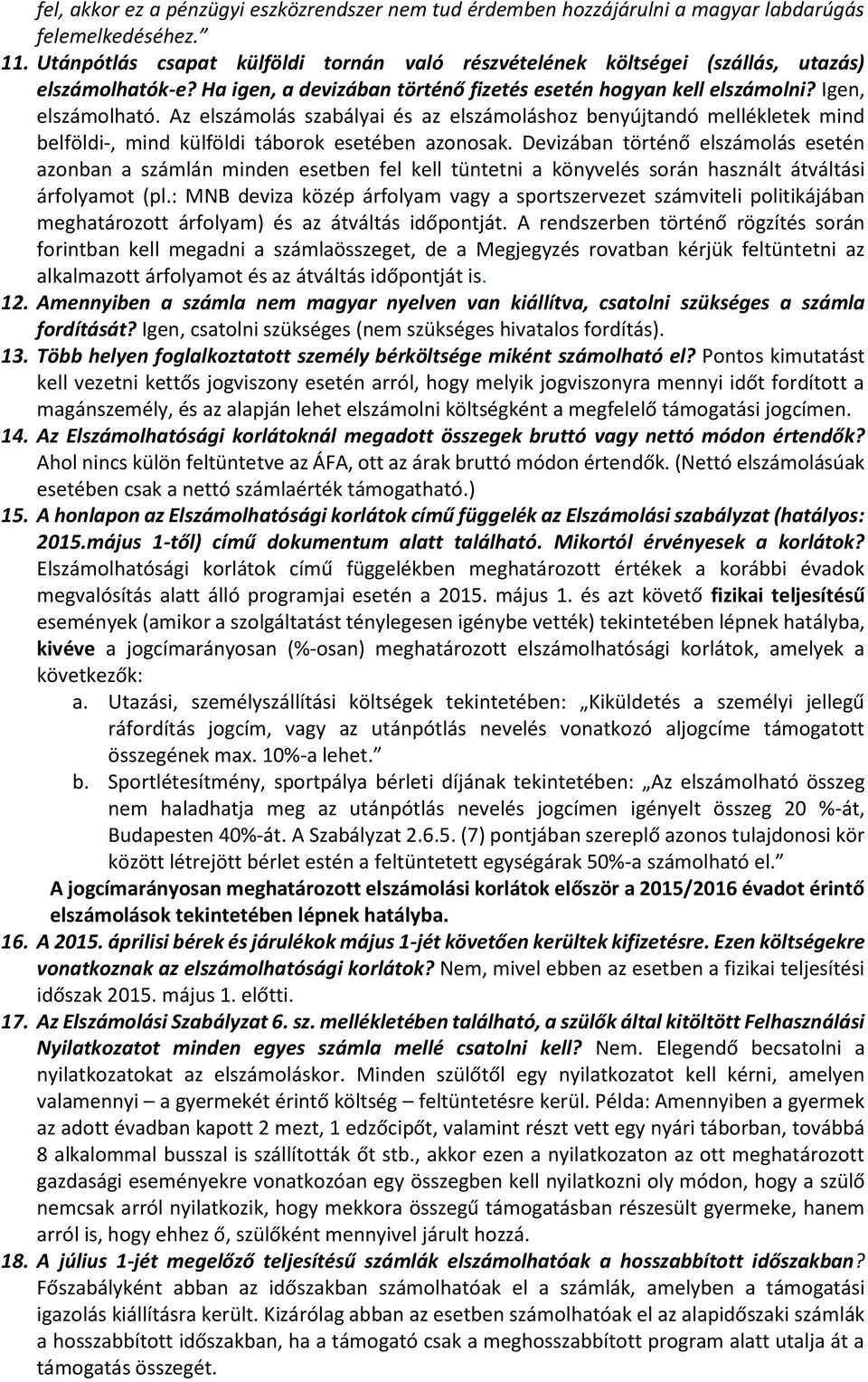 Az elszámolás szabályai és az elszámoláshoz benyújtandó mellékletek mind belföldi-, mind külföldi táborok esetében azonosak.