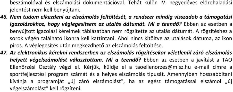 Ebben az esetben a benyújtott igazolási kérelmek táblázatban nem rögzítette az utalás dátumát. A rögzítéshez a sorok végén található ikonra kell kattintani.