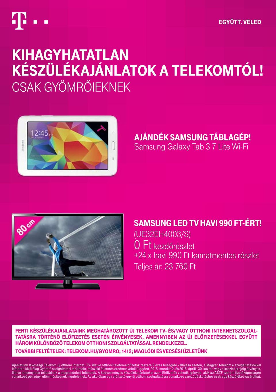 ELŐFIZETÉS ESETÉN ÉRVÉNYESEK, AMENNYIBEN AZ ÚJ ELŐFIZETÉSEKKEL EGYÜTT HÁROM KÜLÖNBÖZŐ TELEKOM OTTHONI SZOLGÁLTATÁSSAL RENDELKEZEL. TOVÁBBI FELTÉTELEK: TELEKOM.