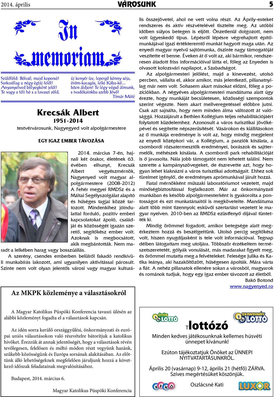 Tímár Máté Krecsák Albert 1951-2014 testvérvárosunk, Nagyegyed volt alpolgármestere EGY IGAZ EMBER TÁVOZÁSA Az MKPK közleménye a választásokról 2014. március 7-én, hajnali két órakor, életének 63.