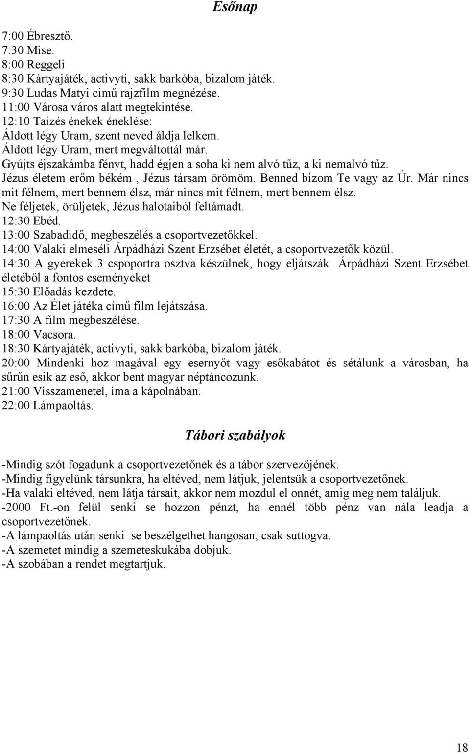 Jézus életem erőm békém, Jézus társam örömöm. Benned bízom Te vagy az Úr. Már nincs mit félnem, mert bennem élsz, már nincs mit félnem, mert bennem élsz.