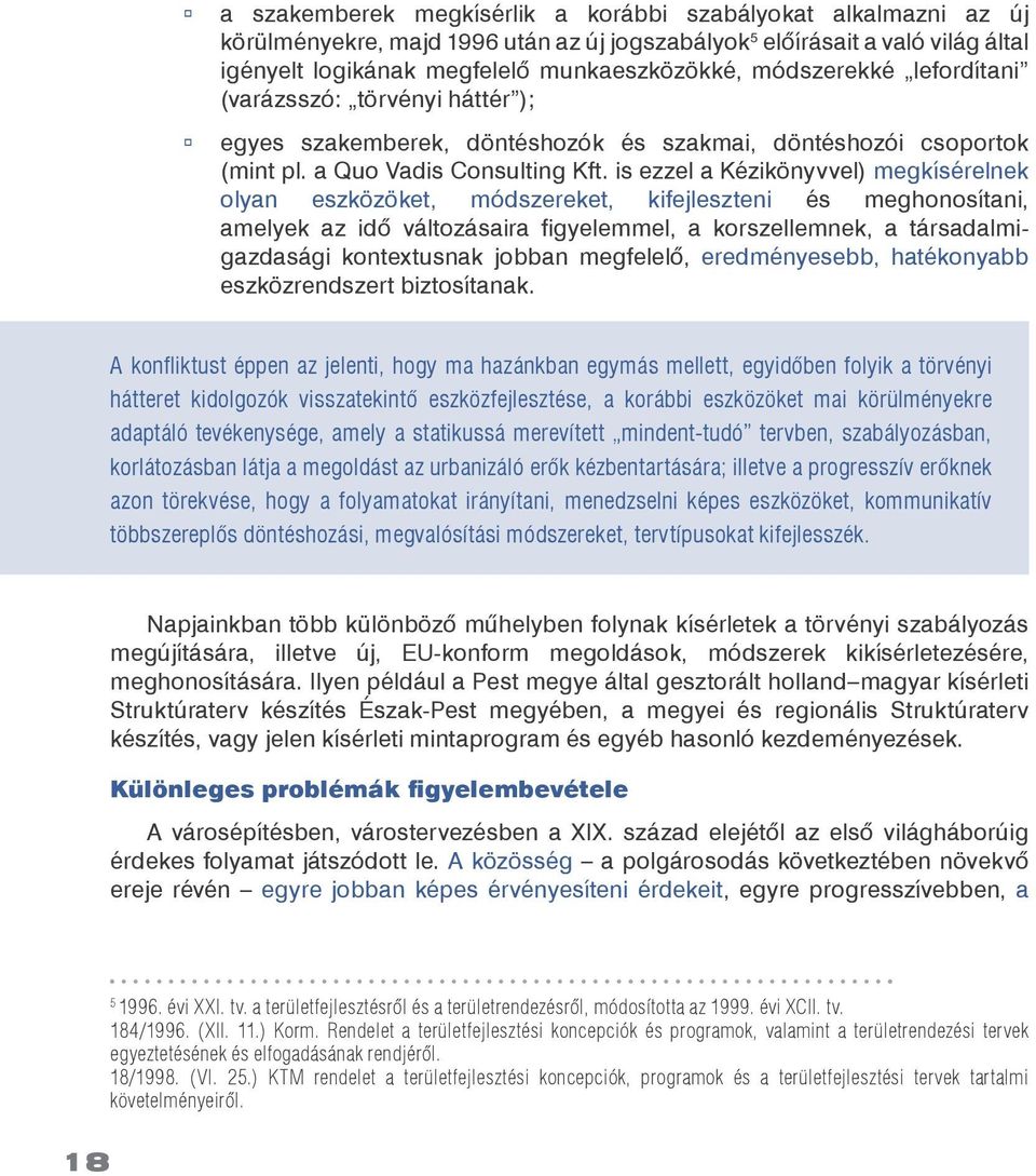 is ezzel a Kézikönyvvel) megkísérelnek olyan eszközöket, módszereket, kifejleszteni és meghonosítani, amelyek az idõ változásaira figyelemmel, a korszellemnek, a társadalmigazdasági kontextusnak