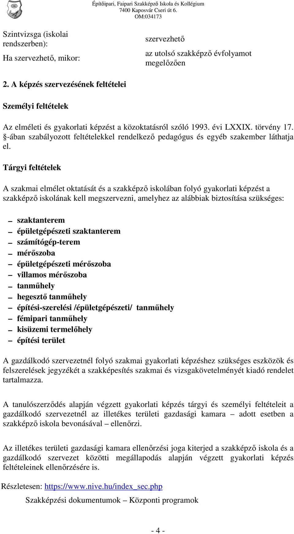 -ában szabályozott feltételekkel rendelkező pedagógus és egyéb szakember láthatja el.