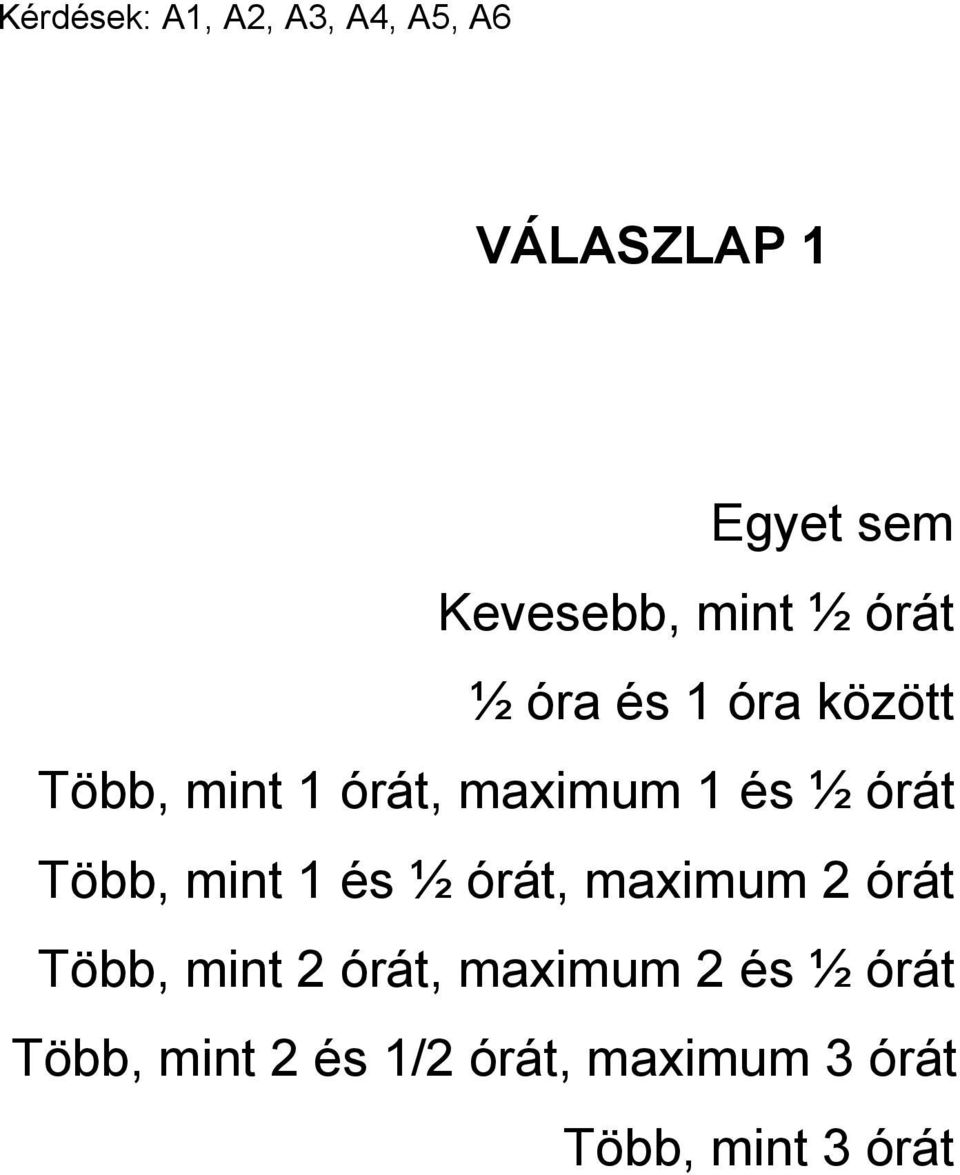 órát Több, mint 1 és ½ órát, maximum 2 órát Több, mint 2 órát,