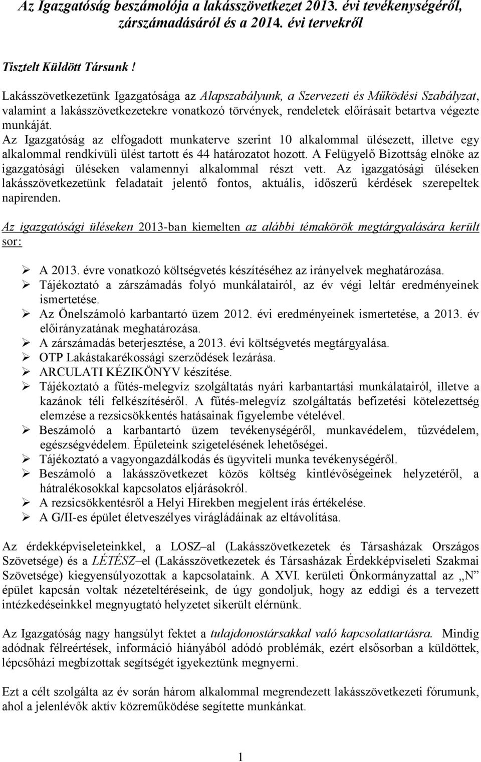 Az Igazgatóság az elfogadott munkaterve szerint 10 alkalommal ülésezett, illetve egy alkalommal rendkívüli ülést tartott és 44 határozatot hozott.