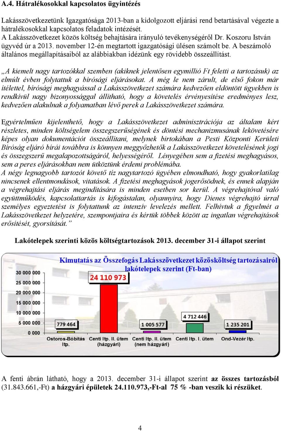 A beszámoló általános megállapításaiból az alábbiakban idézünk egy rövidebb összeállítást.