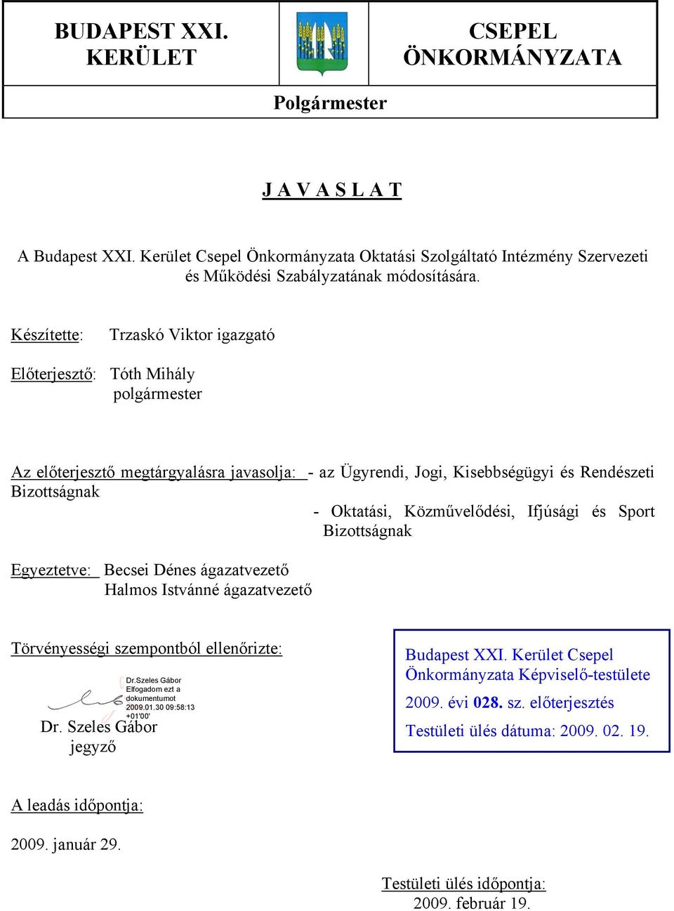 Oktatási, Közművelődési, Ifjúsági és Sport Bizottságnak Egyeztetve: Becsei Dénes ágazatvezető Halmos Istvánné ágazatvezető Törvényességi szempontból ellenőrizte: Dr.