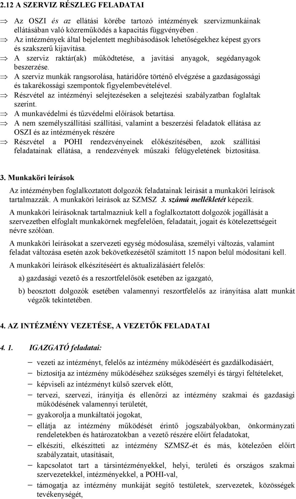 A szerviz munkák rangsorolása, határidőre történő elvégzése a gazdaságossági és takarékossági szempontok figyelembevételével.