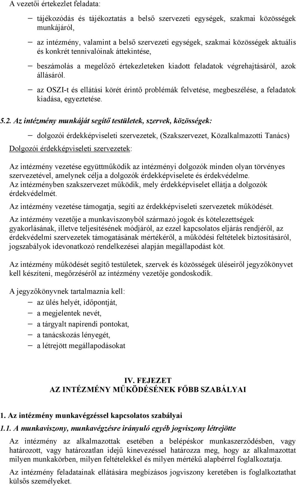 az OSZI-t és ellátási körét érintő problémák felvetése, megbeszélése, a feladatok kiadása, egyeztetése. 5.2.