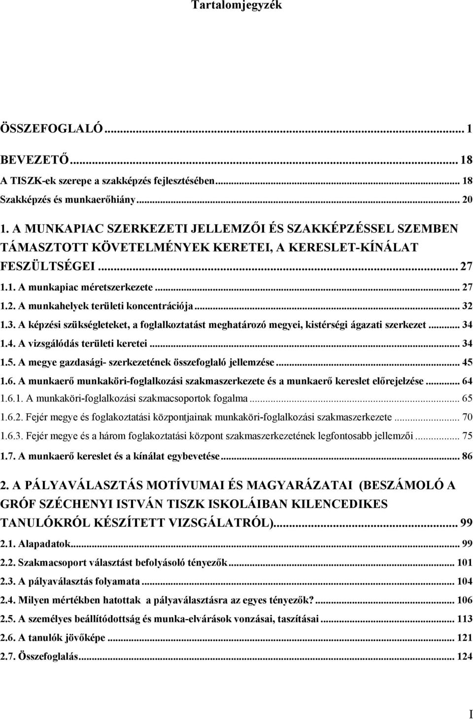 .. 32 1.3. A képzési szükségleteket, a foglalkoztatást meghatározó megyei, kistérségi ágazati szerkezet... 34 1.4. A vizsgálódás területi keretei... 34 1.5.