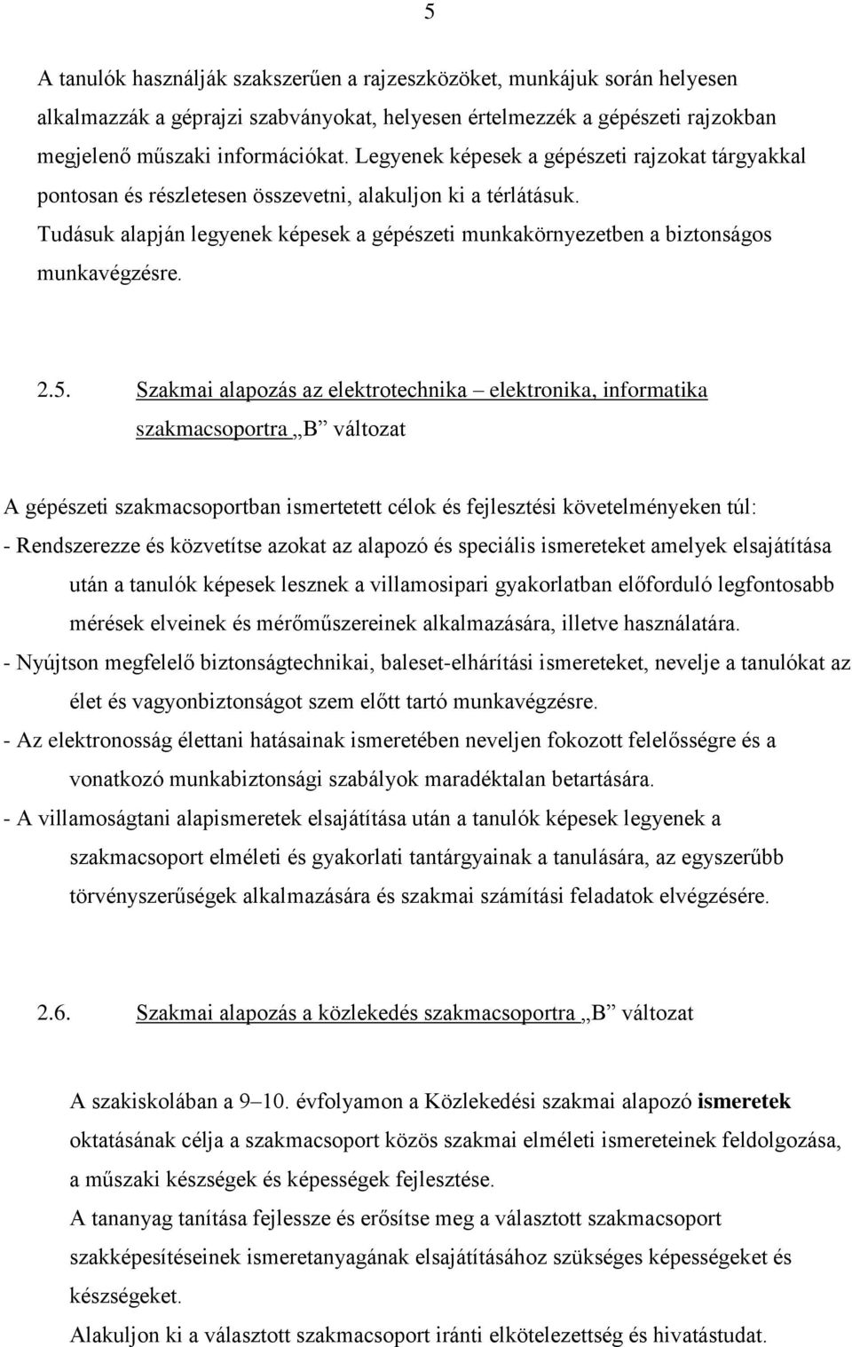 Tudásuk alapján legyenek képesek a gépészeti munkakörnyezetben a biztonságos munkavégzésre. 2.5.