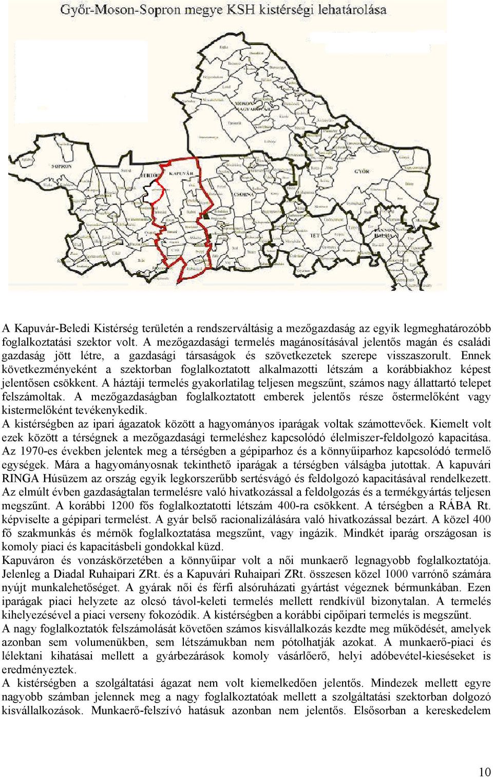 Ennek következményeként a szektorban foglalkoztatott alkalmazotti létszám a korábbiakhoz képest jelentősen csökkent.