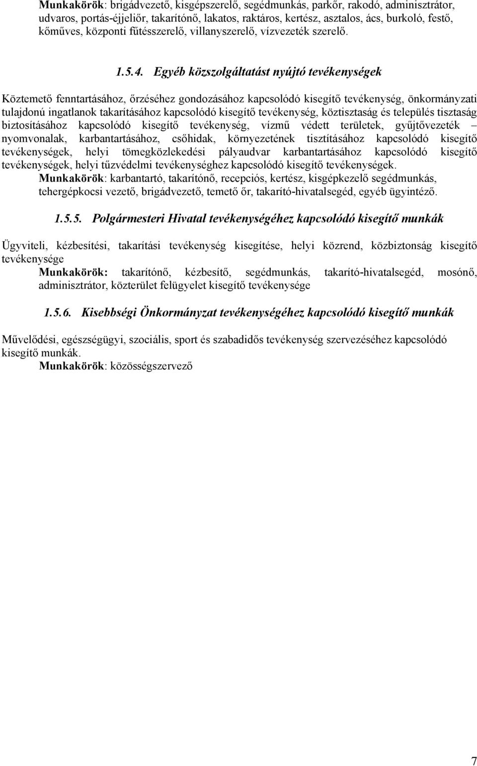 Egyéb közszolgáltatást nyújtó tevékenységek Köztemető fenntartásához, őrzéséhez gondozásához kapcsolódó kisegítő tevékenység, önkormányzati tulajdonú ingatlanok takarításához kapcsolódó kisegítő