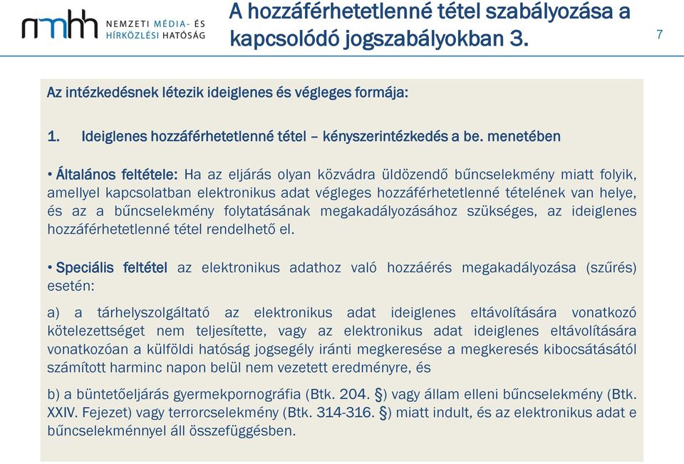 bűncselekmény folytatásának megakadályozásához szükséges, az ideiglenes hozzáférhetetlenné tétel rendelhető el.