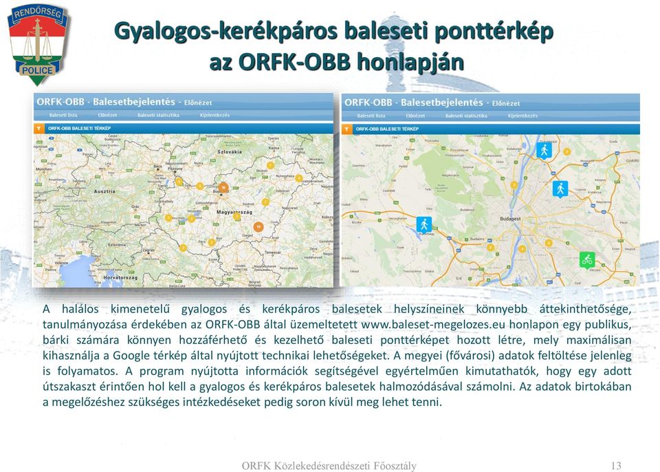 eu honlapon egy publikus, bárki számára könnyen hozzáférhető és kezelhető baleseti ponttérképet hozott létre, mely maximálisan kihasználja a Google térkép által nyújtott technikai lehetőségeket.