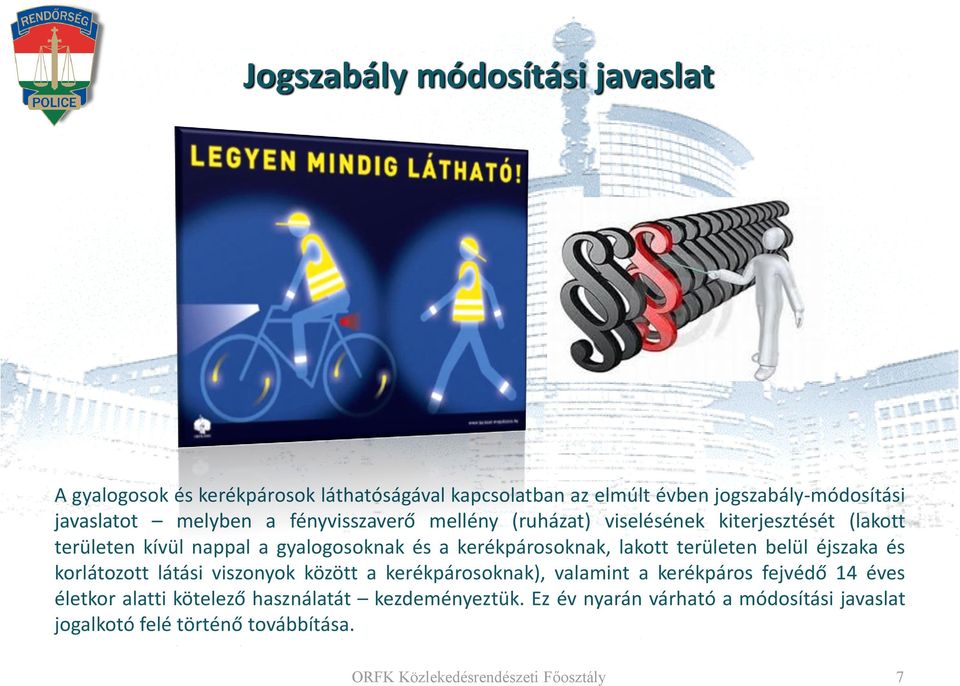 lakott területen belül éjszaka és korlátozott látási viszonyok között a kerékpárosoknak), valamint a kerékpáros fejvédő 14 éves életkor alatti