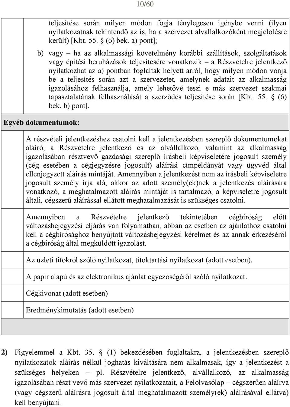 helyett arról, hogy milyen módon vonja be a teljesítés során azt a szervezetet, amelynek adatait az alkalmasság igazolásához felhasználja, amely lehetővé teszi e más szervezet szakmai tapasztalatának