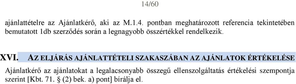 AZ ELJÁRÁS AJÁNLATTÉTELI SZAKASZÁBAN AZ AJÁNLATOK ÉRTÉKELÉSE Ajánlatkérő az ajánlatokat a