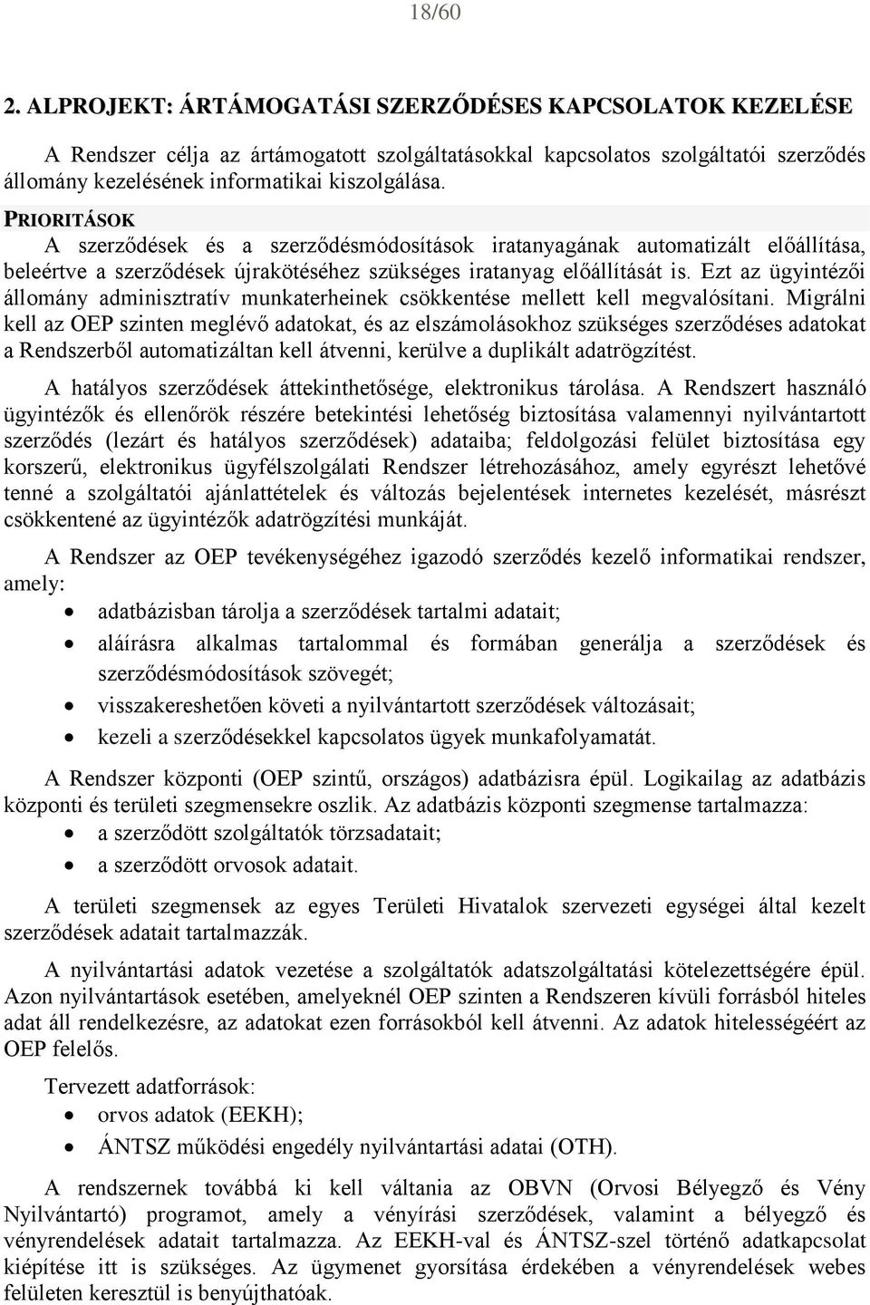 Ezt az ügyintézői állomány adminisztratív munkaterheinek csökkentése mellett kell megvalósítani.