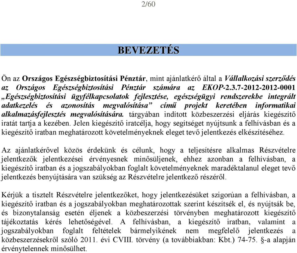 alkalmazásfejlesztés megvalósítására. tárgyában indított közbeszerzési eljárás kiegészítő iratát tartja a kezében.