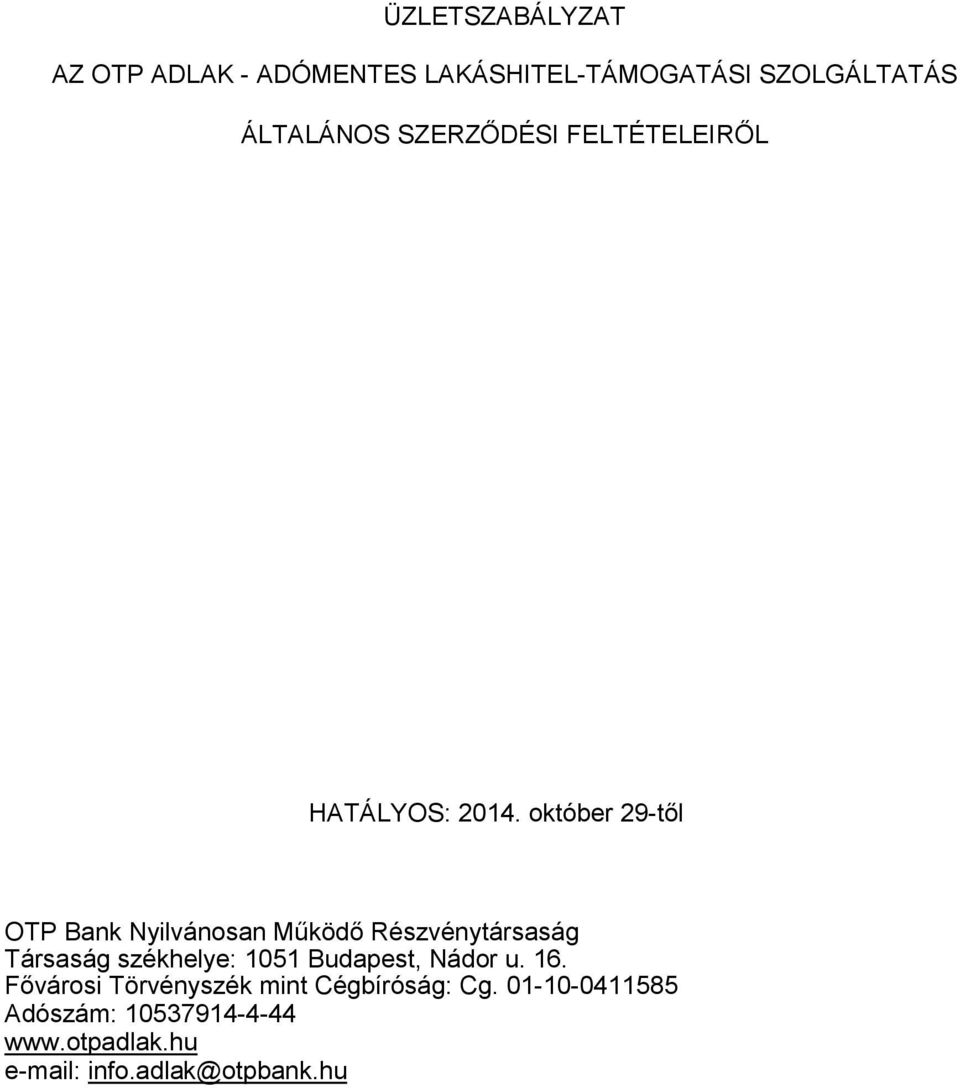 któber 29-től OTP Bank Nyilvánsan Működő Részvénytársaság Társaság székhelye: 1051