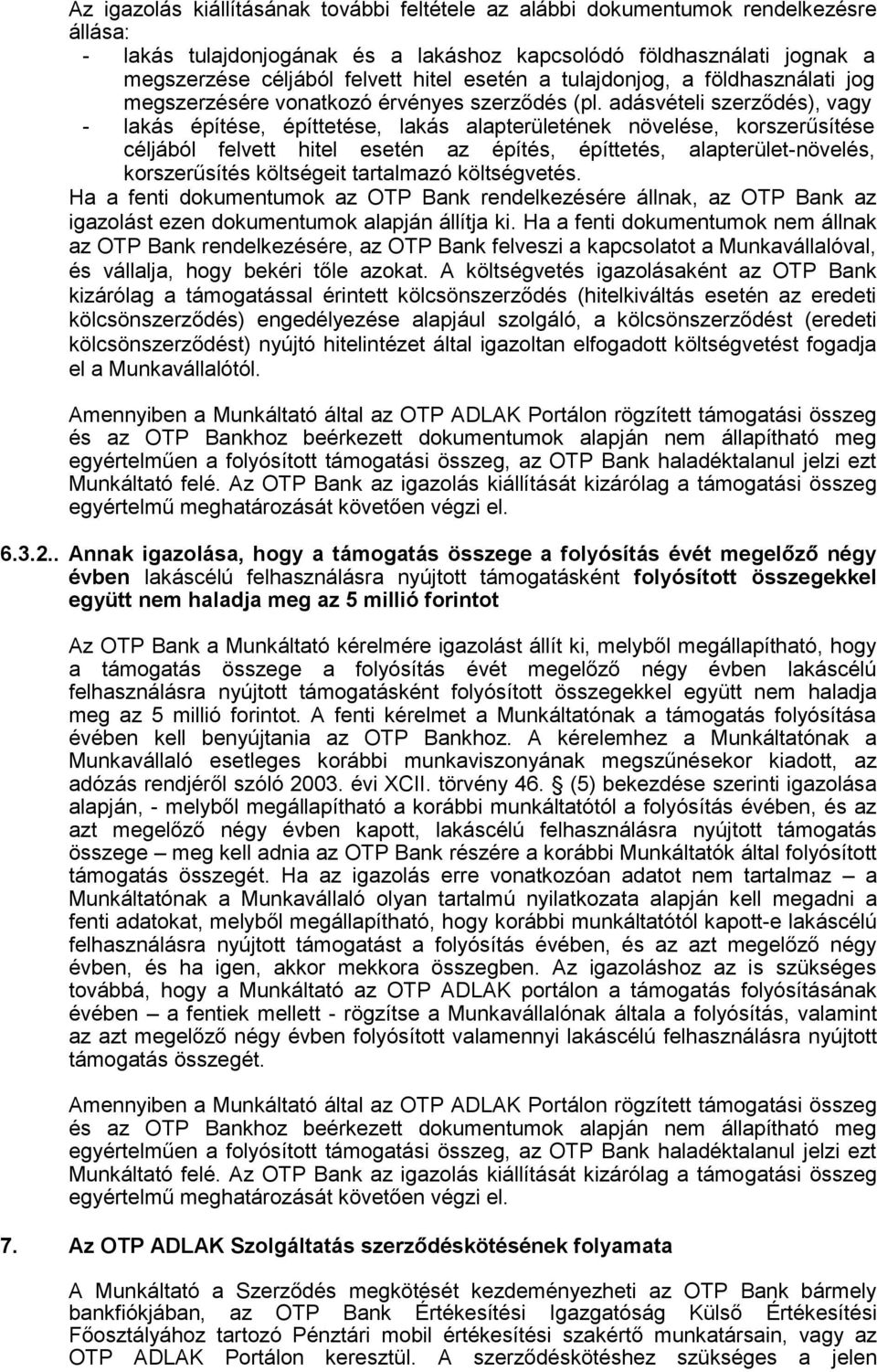 adásvételi szerződés), vagy - lakás építése, építtetése, lakás alapterületének növelése, krszerűsítése céljából felvett hitel esetén az építés, építtetés, alapterület-növelés, krszerűsítés költségeit