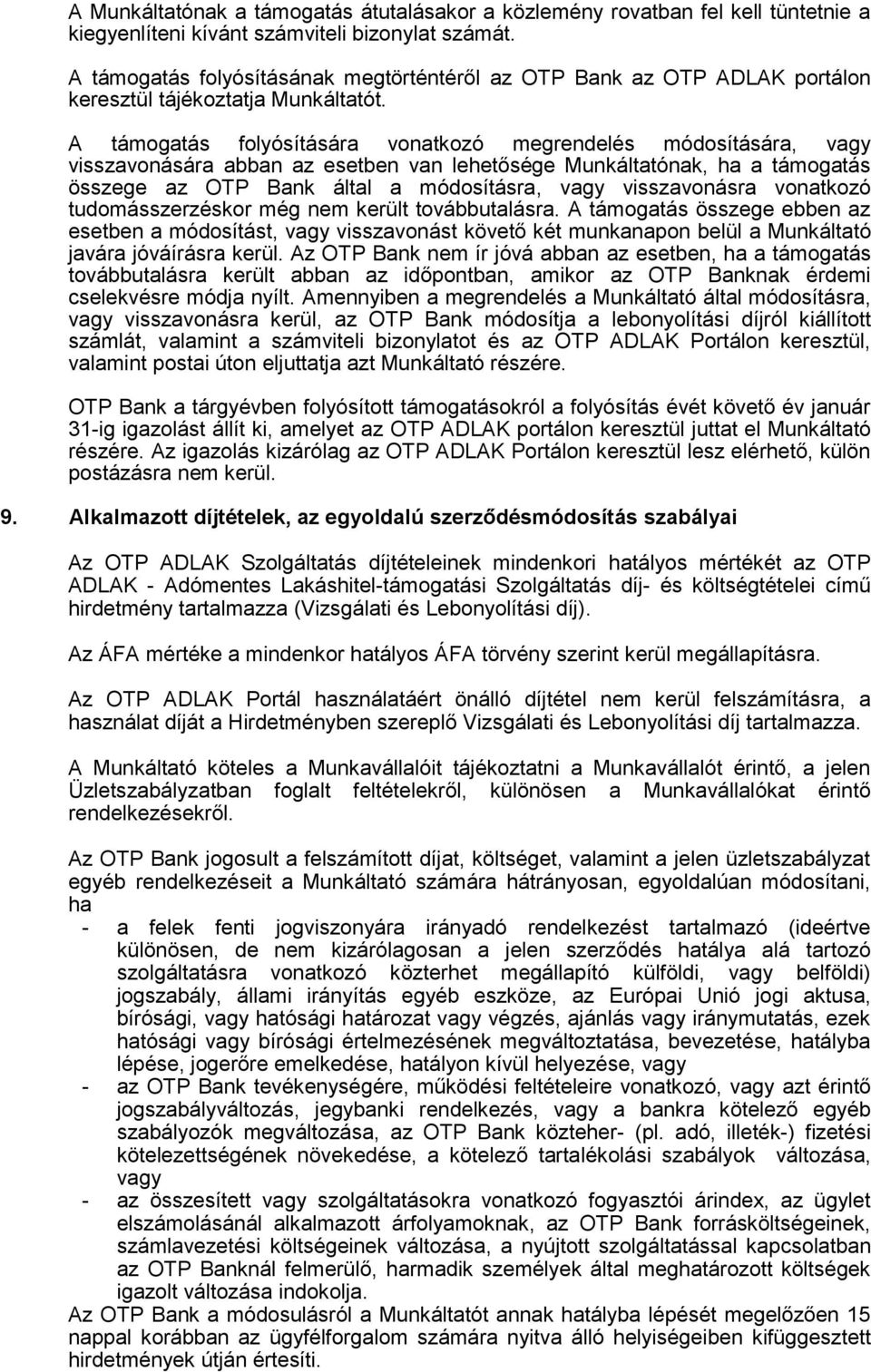 A támgatás flyósítására vnatkzó megrendelés módsítására, vagy visszavnására abban az esetben van lehetősége Munkáltatónak, ha a támgatás összege az OTP Bank által a módsításra, vagy visszavnásra