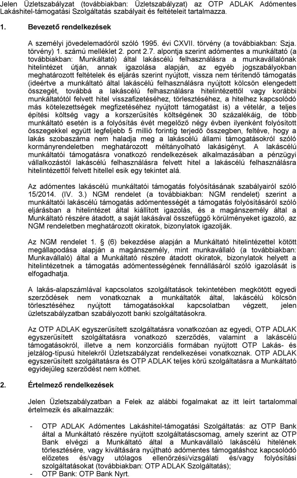 alpntja szerint adómentes a munkáltató (a tvábbiakban: Munkáltató) által lakáscélú felhasználásra a munkavállalónak hitelintézet útján, annak igazlása alapján, az egyéb jgszabálykban meghatárztt