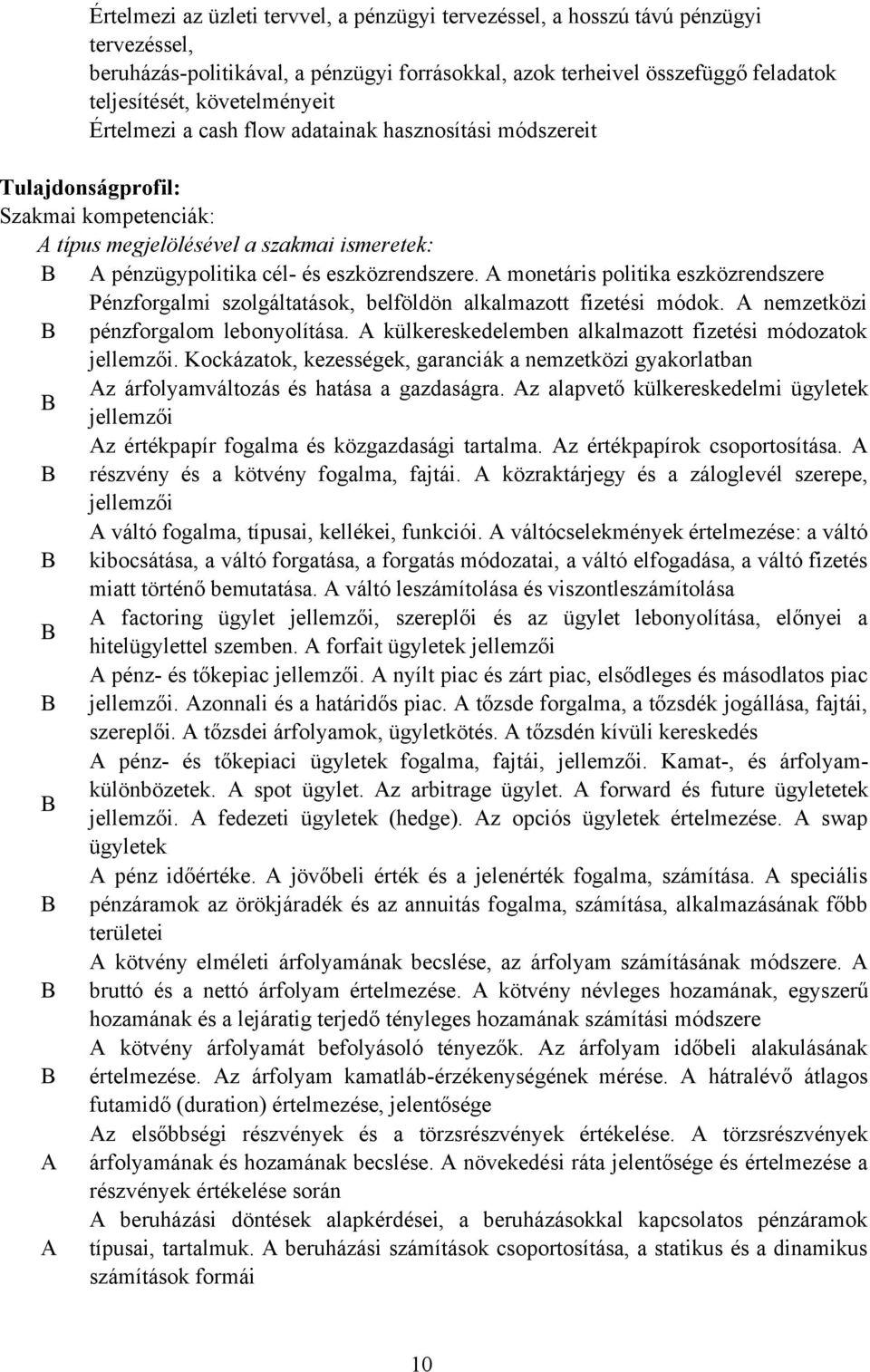 monetáris politika eszközrendszere Pénzforgalmi szolgáltatások, belföldön alkalmazott fizetési módok. nemzetközi pénzforgalom lebonyolítása.