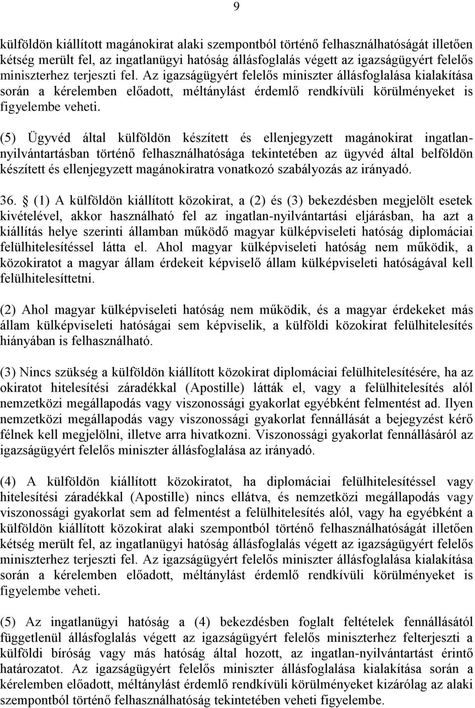 (5) Ügyvéd által külföldön készített és ellenjegyzett magánokirat ingatlannyilvántartásban történő felhasználhatósága tekintetében az ügyvéd által belföldön készített és ellenjegyzett magánokiratra