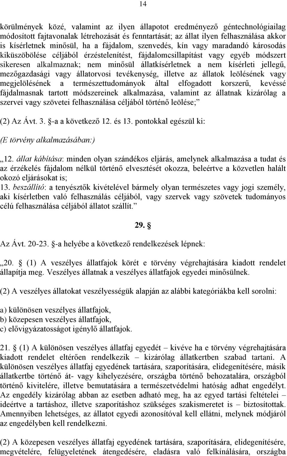 jellegű, mezőgazdasági vagy állatorvosi tevékenység, illetve az állatok leölésének vagy megjelölésének a természettudományok által elfogadott korszerű, kevéssé fájdalmasnak tartott módszereinek