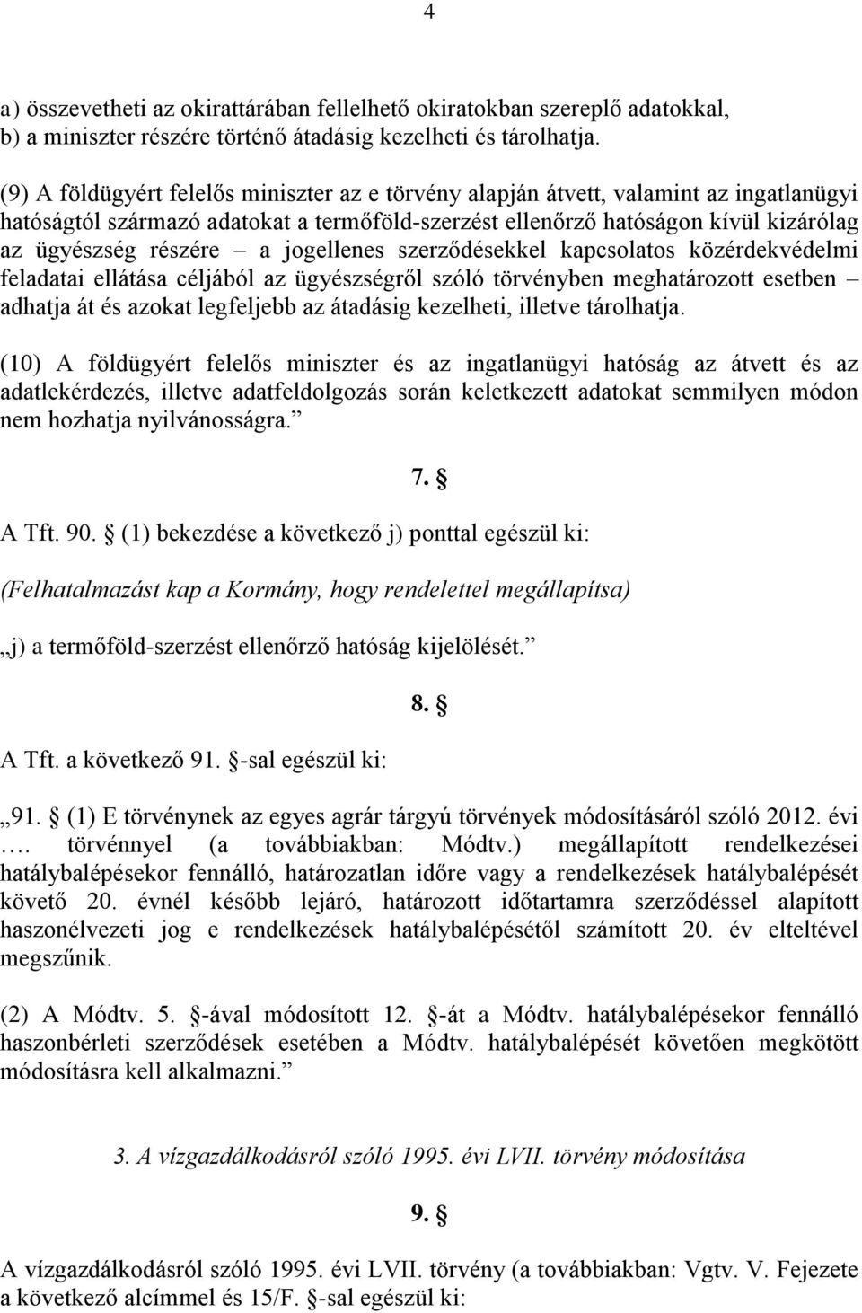 jogellenes szerződésekkel kapcsolatos közérdekvédelmi feladatai ellátása céljából az ügyészségről szóló törvényben meghatározott esetben adhatja át és azokat legfeljebb az átadásig kezelheti, illetve