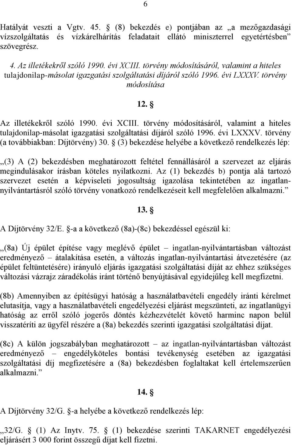 törvény módosításáról, valamint a hiteles tulajdonilap-másolat igazgatási szolgáltatási díjáról szóló 1996. évi LXXXV. törvény (a továbbiakban: Díjtörvény) 30.