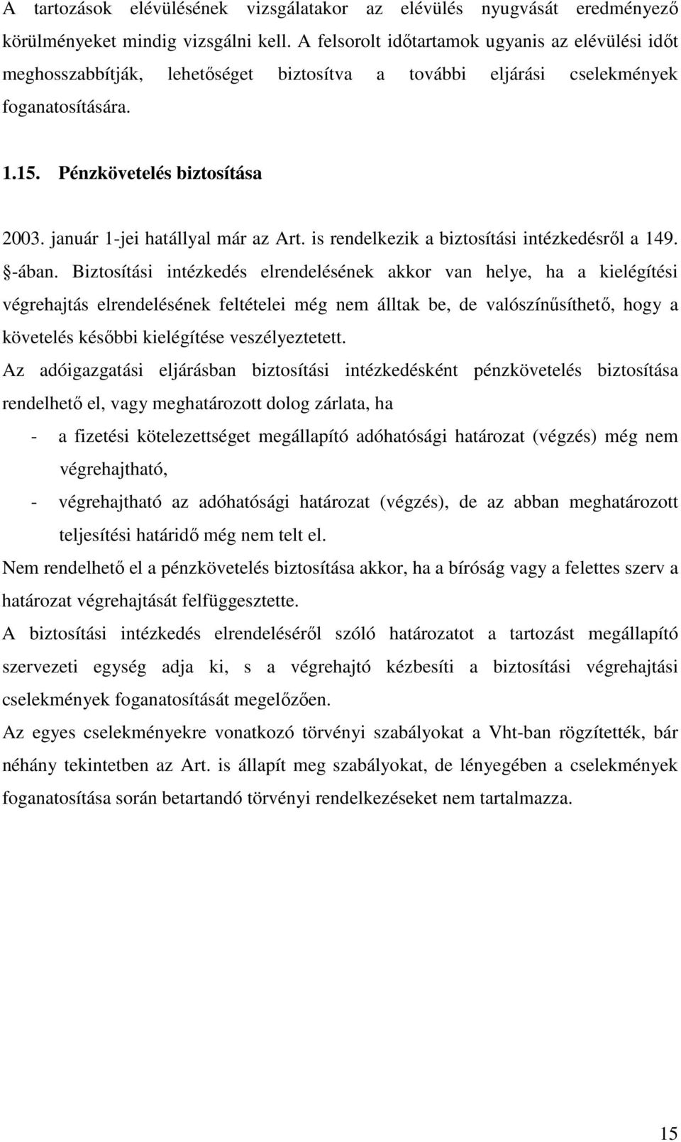 január 1-jei hatállyal már az Art. is rendelkezik a biztosítási intézkedésről a 149. -ában.