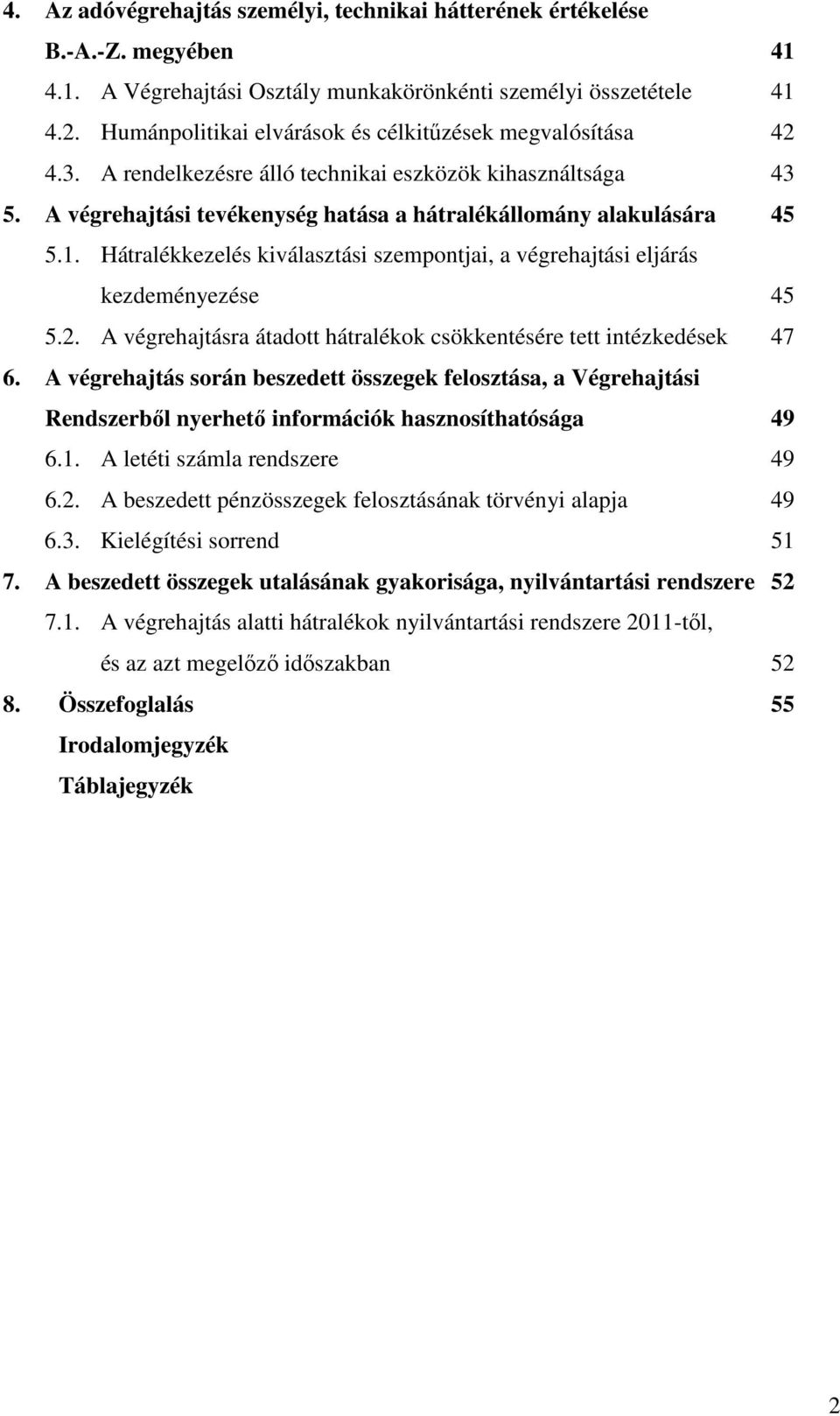 Hátralékkezelés kiválasztási szempontjai, a végrehajtási eljárás kezdeményezése 45 5.2. A végrehajtásra átadott hátralékok csökkentésére tett intézkedések 47 6.