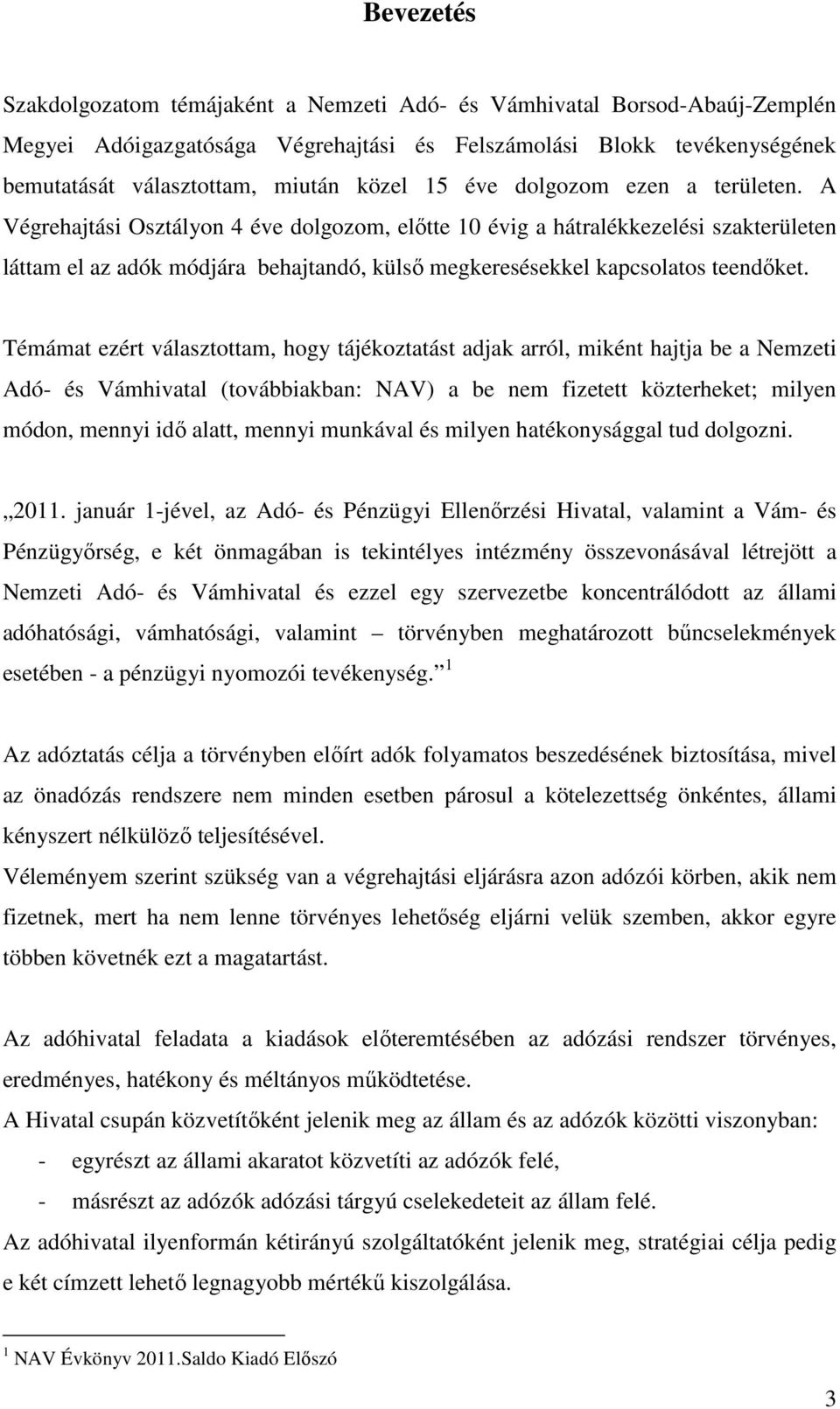 A Végrehajtási Osztályon 4 éve dolgozom, előtte 10 évig a hátralékkezelési szakterületen láttam el az adók módjára behajtandó, külső megkeresésekkel kapcsolatos teendőket.