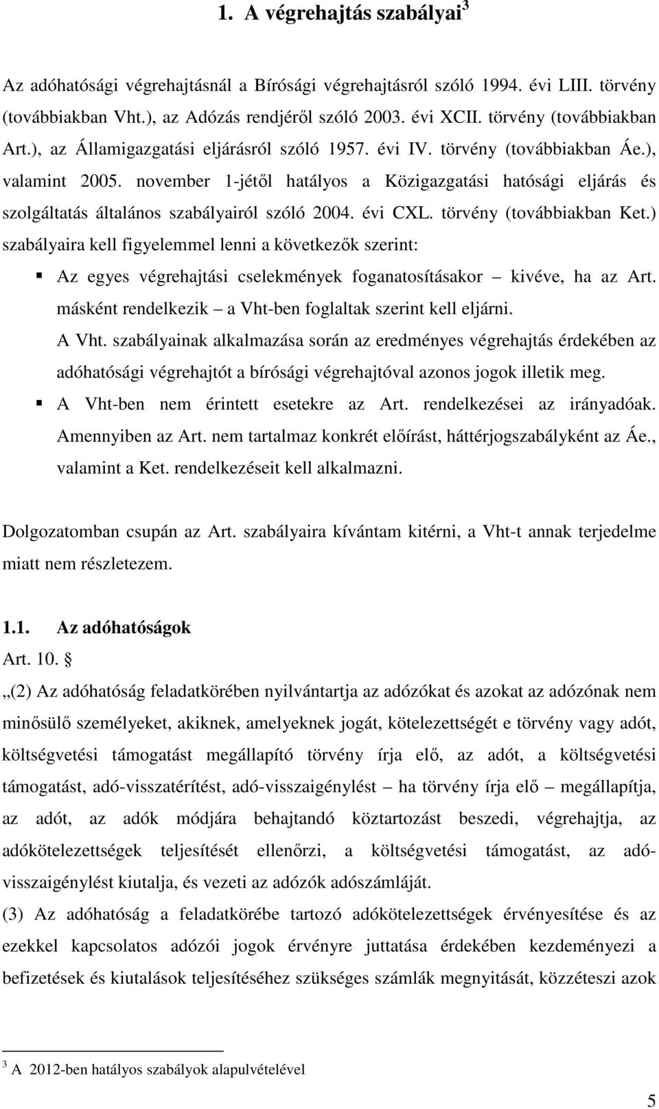 november 1-jétől hatályos a Közigazgatási hatósági eljárás és szolgáltatás általános szabályairól szóló 2004. évi CXL. törvény (továbbiakban Ket.