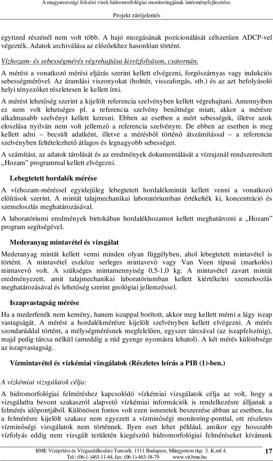 Az áramlási viszonyokat (holttér, visszaforgás, stb.) és az azt befolyásoló helyi tényezıket részletesen le kellett írni.