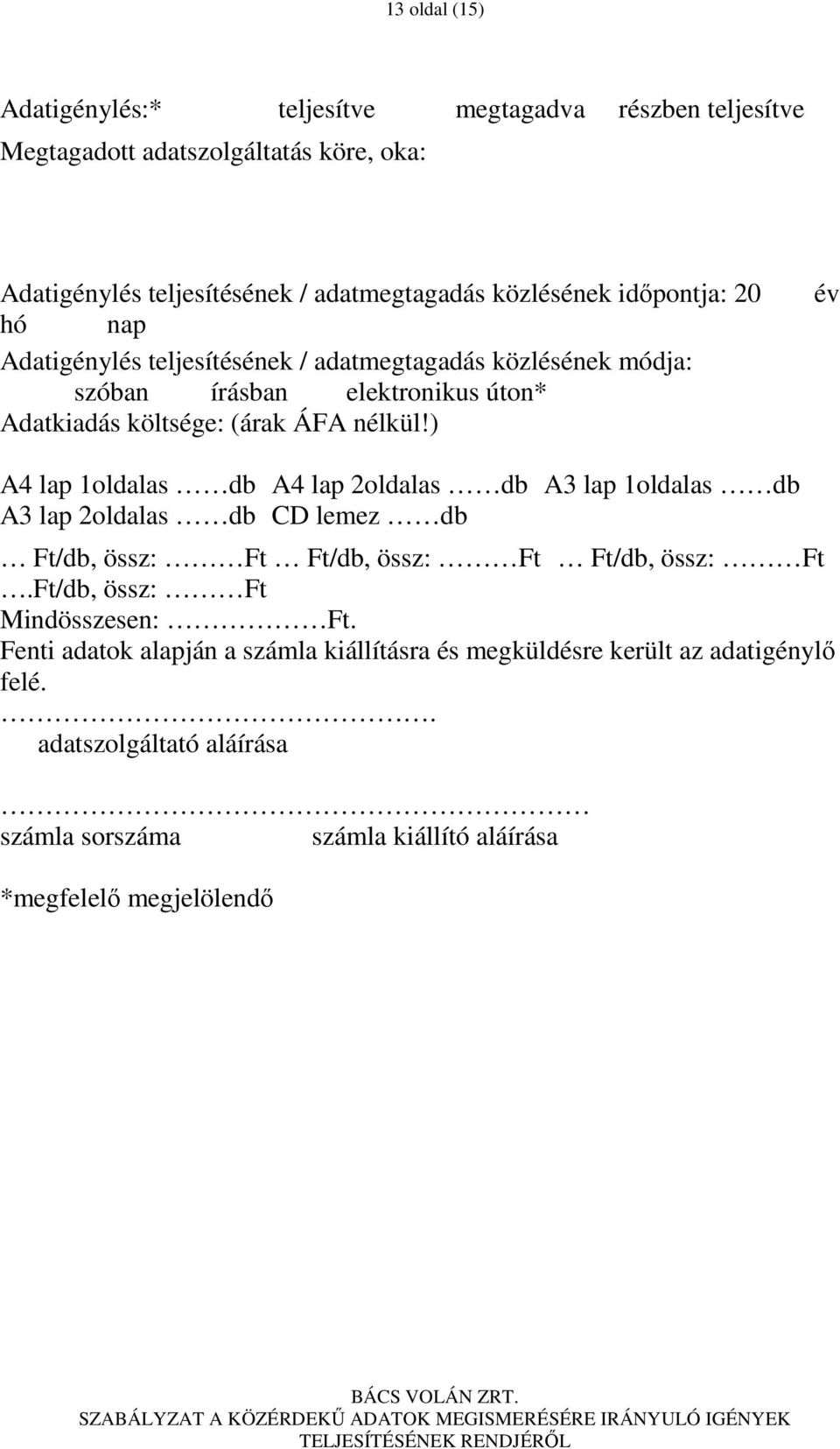 ) év A4 lap 1oldalas db A4 lap 2oldalas db A3 lap 1oldalas db A3 lap 2oldalas db CD lemez db Ft/db, össz: Ft Ft/db, össz: Ft Ft/db, össz: Ft.