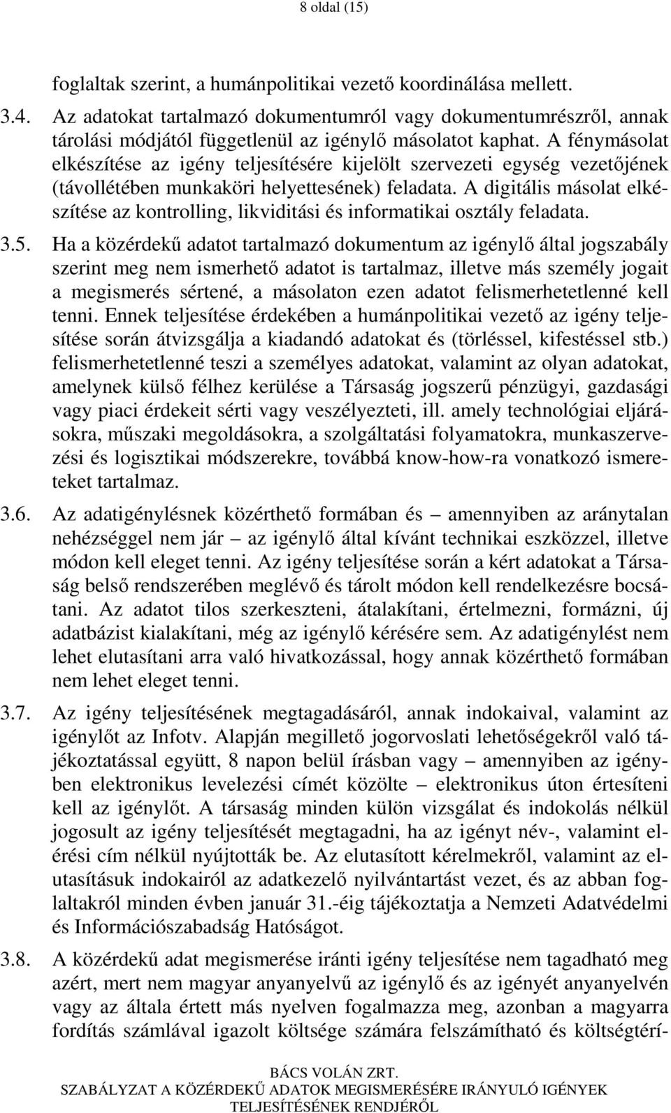 A fénymásolat elkészítése az igény teljesítésére kijelölt szervezeti egység vezetıjének (távollétében munkaköri helyettesének) feladata.