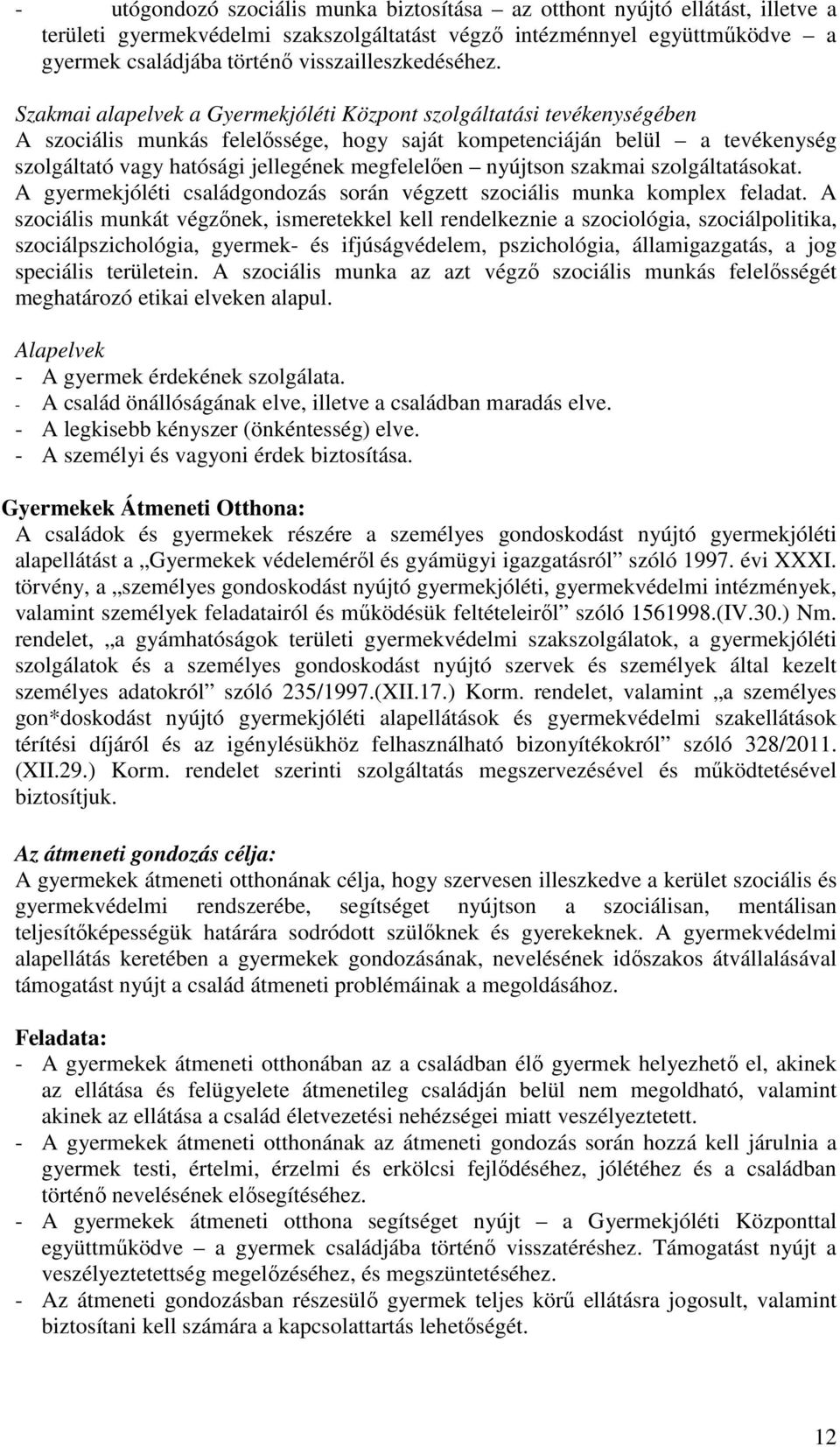 Szakmai alapelvek a Gyermekjóléti Központ szolgáltatási tevékenységében A szociális munkás felelőssége, hogy saját kompetenciáján belül a tevékenység szolgáltató vagy hatósági jellegének megfelelően