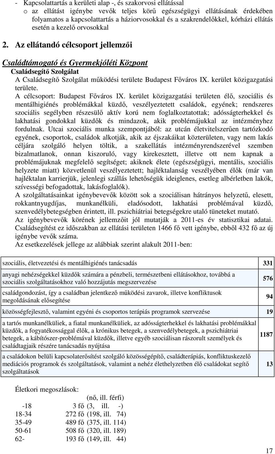 Az ellátandó célcsoport jellemzői Családtámogató és Gyermekjóléti Központ Családsegítő Szolgálat A Családsegítő Szolgálat működési területe Budapest Főváros IX. kerület közigazgatási területe.