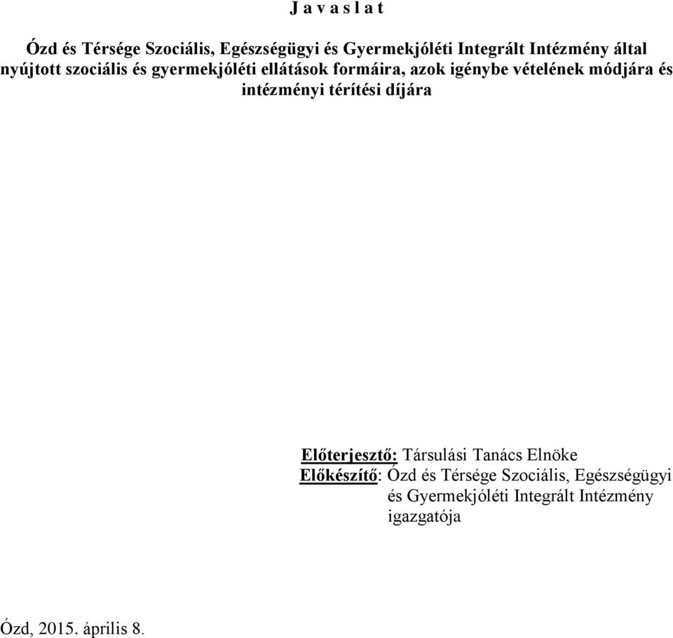 és intézményi térítési díjára Előterjesztő: Társulási Tanács Elnöke Előkészítő: Ózd és