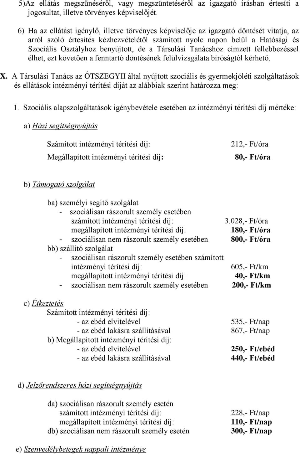 benyújtott, de a Társulási Tanácshoz címzett fellebbezéssel élhet, ezt követően a fenntartó döntésének felülvizsgálata bíróságtól kérhető. X.