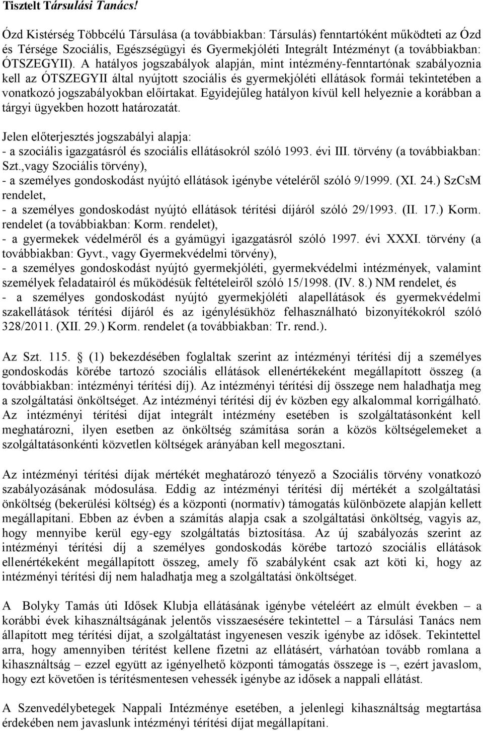 A hatályos jogszabályok alapján, mint intézmény-fenntartónak szabályoznia kell az ÓTSZEGYII által nyújtott szociális és gyermekjóléti ellátások formái tekintetében a vonatkozó jogszabályokban