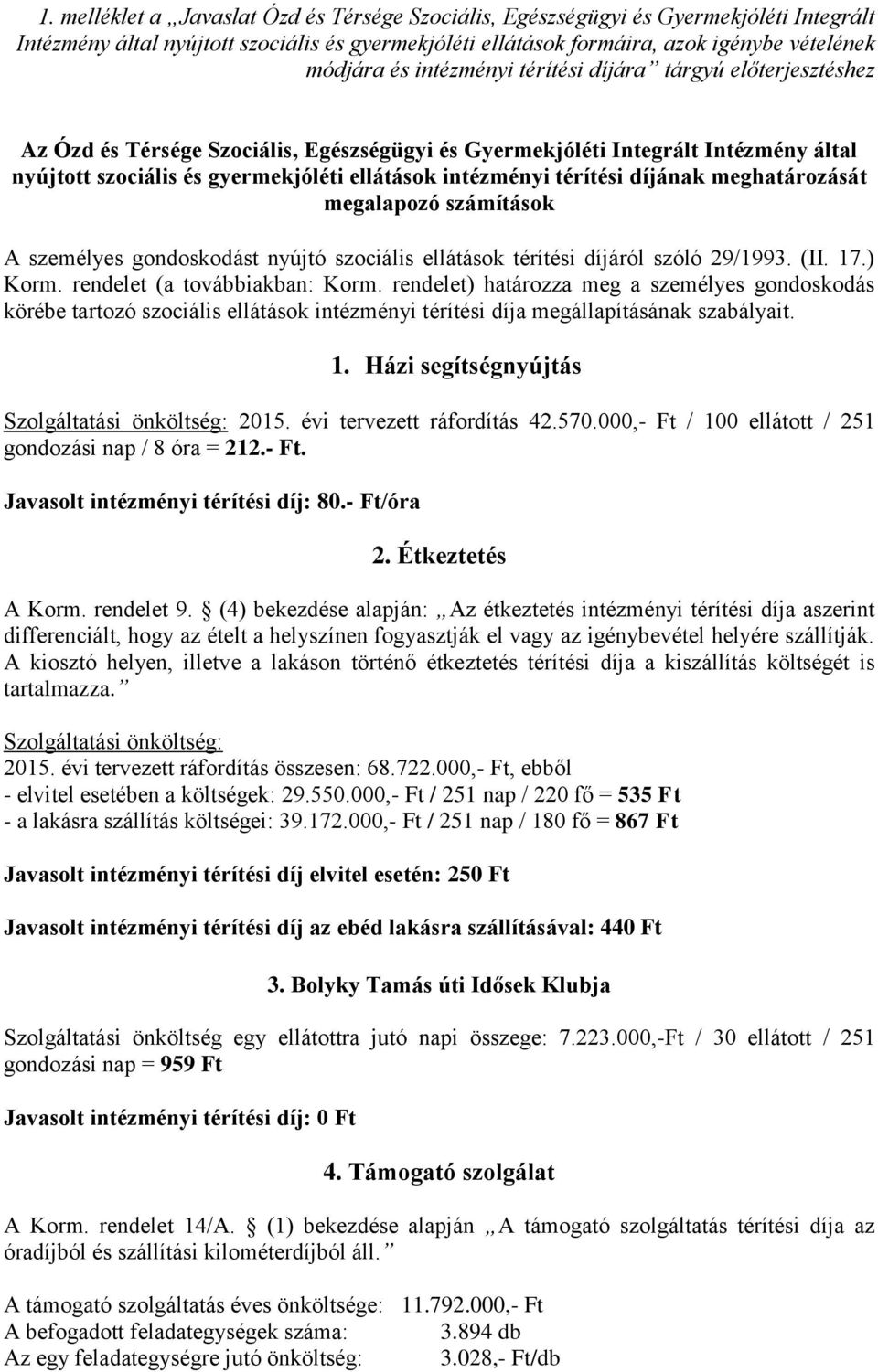 térítési díjának meghatározását megalapozó számítások A személyes gondoskodást nyújtó szociális ellátások térítési díjáról szóló 29/1993. (II. 17.) Korm. rendelet (a továbbiakban: Korm.