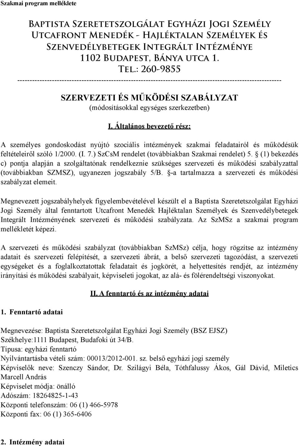 Általános bevezető rész: A személyes gondoskodást nyújtó szociális intézmények szakmai feladatairól és működésük feltételeiről szóló 1/2000. (I. 7.) SzCsM rendelet (továbbiakban Szakmai rendelet) 5.