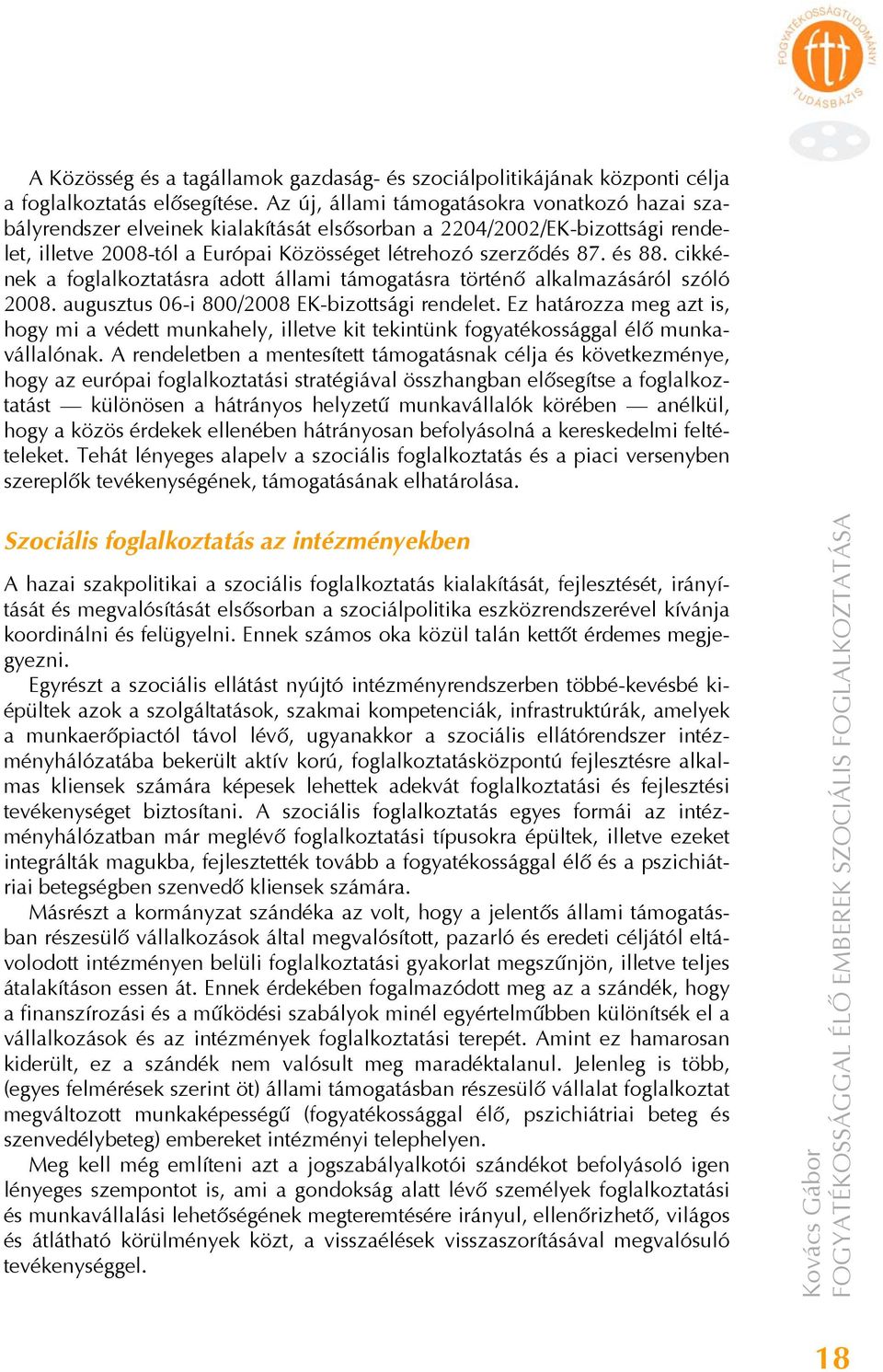 cikkének a foglalkoztatásra adott állami támogatásra történő alkalmazásáról szóló 2008. augusztus 06-i 800/2008 EK-bizottsági rendelet.