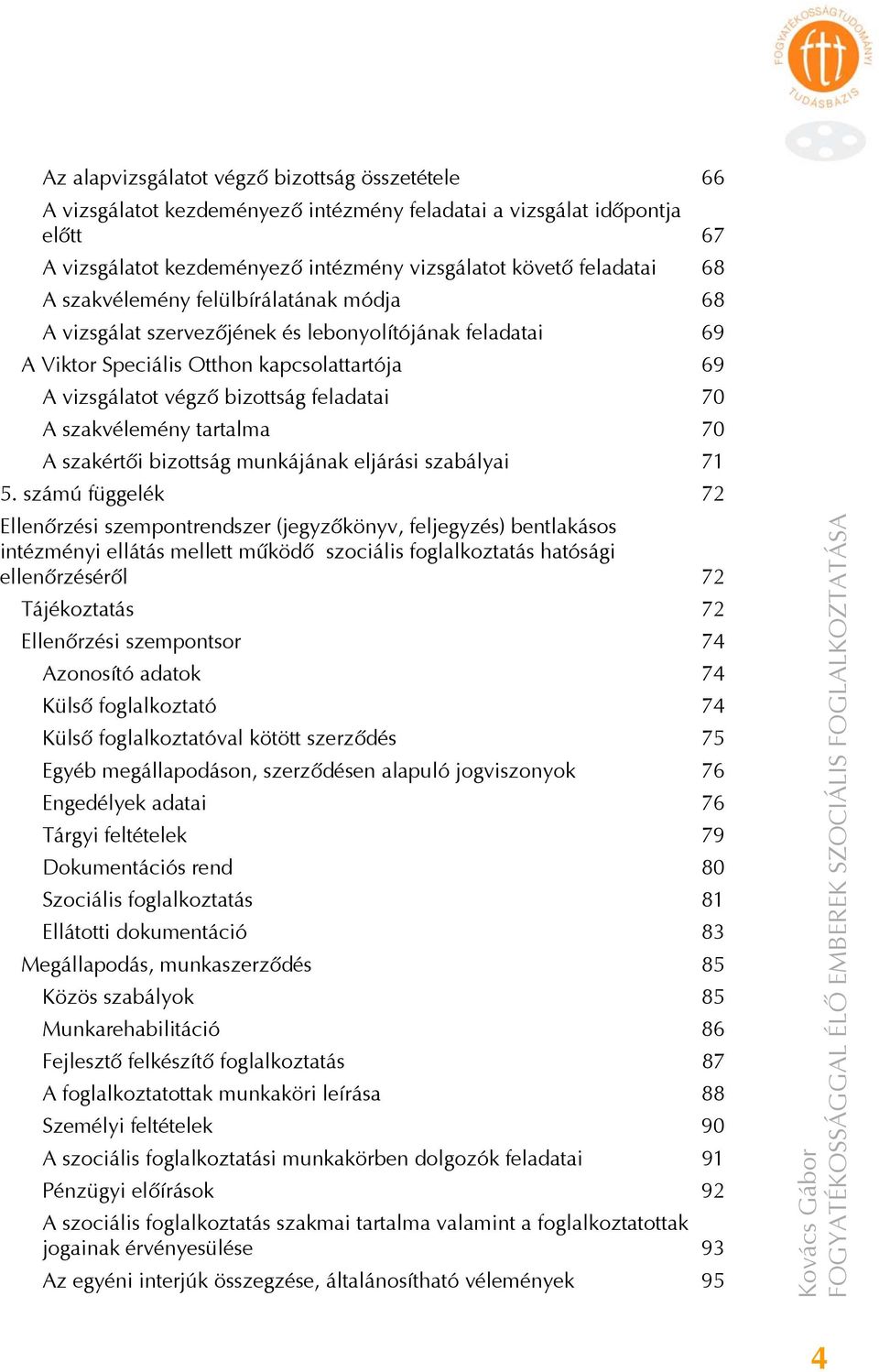 szakvélemény tartalma 70 A szakértői bizottság munkájának eljárási szabályai 71 5.