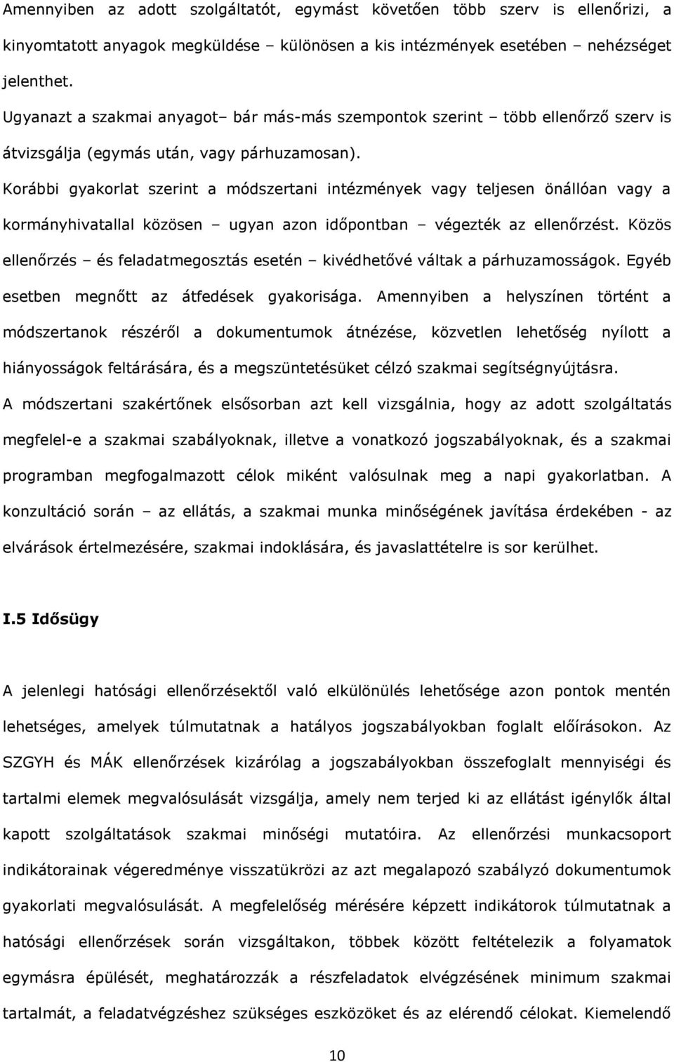 Korábbi gykorlt szerint módszertni intézmények vgy teljesen önállón vgy kormányhivtlll közösen ugyn zon időpontbn végezték z ellenőrzést.